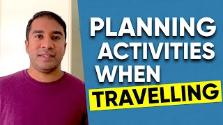 HOW TO PLAN DAILY ACTIVITIES WHEN TRAVELLING | 5 SIMPLE EFFECTIVE TIPS