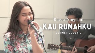Raissa Anggiani - Kau Rumahku  (Corner Coustic)