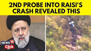 Iran News | Iran's Investigation Rules Out Sabotage In Ebrahim Raisi's Helicopter Crash | G18V