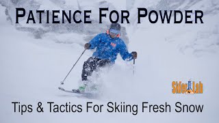 Patience For Powder Skiing - Tips and Tactics for Skiing Fresh Snow.
