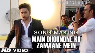 Heartless Song Making  Main Dhoondne Ko Zamaane Mein | Arijit Singh | Adhyayan Suman, Ariana Ayam