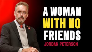 A WOMAN WITH NO FRIENDS | FT JORDAN PETERSON