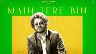 MAIN TERE BIN (Official Audio) GURSHABAD | Latest Punjabi Song 2023 | OpenMic Studios