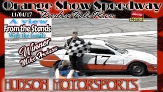 ORANGE SHOW SPEEDWAY|| BARBER POLE RACE 11/04/17 STANDS VIEW  || Winner #17  Mike Hudson