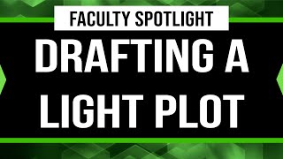 Faculty Spotlight : Drafting a Light Plot | Rachel Atkinson