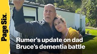 Rumer Willis shares update on dad Bruce Willis' dementia battle