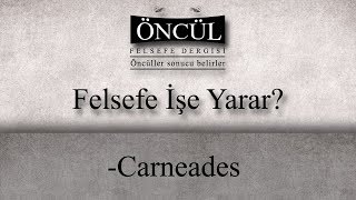 Carneades - Felsefe İşe Yarar?