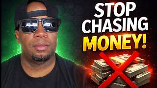 Stop Chasing Money- Create Value Instead