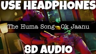 The Humma Song - Ok Jaanu | Jubin Nautiyal, Shashaa Tirupati | 8D Audio - U Music Tuber 🎧