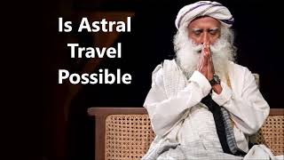 Is Astral Travel Possible, SADHGURU PODCAST