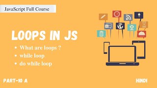 Loops in JavaScript | while , do while | JavaScript Full Course | Part -10 A | Hindi