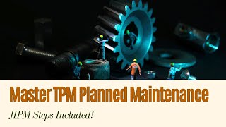 Understanding TPM Planned Maintenance: Step-by-Step Guide for Manufacturing Excellence