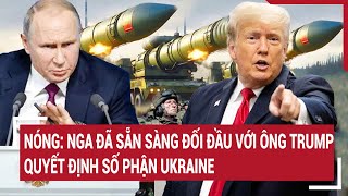 Thời sự quốc tế 29/1: Nóng: Nga đã sẵn sàng đối đầu với ông Trump quyết định số phận Ukraine