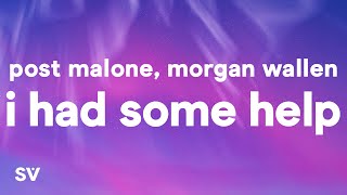 Post Malone & Morgan Wallen - I Had Some Help (Lyrics) "It takes two to break a heart in two"