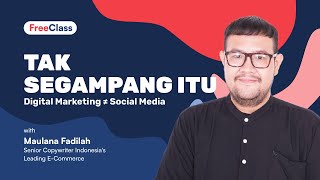 FREE CLASS - Tak Segampang Itu: Digital Marketing ≠ Social Media