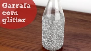 Garrafas decoradas com glitter - decoração com material reaproveitado