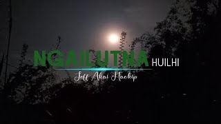 NGAILUTNA HUILHI  || SOUND TRACK || JEFF AKAI HAOKIP