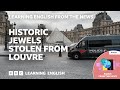 Historic jewels stolen from Louvre: BBC Learning English from the News