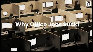 Why Office Jobs Suck!