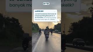 Jumlah kendaraan bermotor di Lampung paling banyak ke-3 se-Sumatra nih, Sekelik #lampunggeh