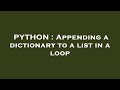 PYTHON : Appending a dictionary to a list in a loop