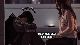 MAAN MERI JAAN ( SLOWED + REVERB) | MAAN MERI JAAN Lofi  SONG || King ||