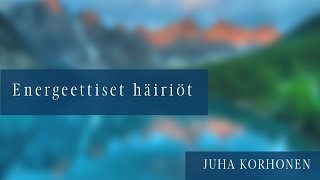 Energeettiset häiriöt | Juha Korhonen