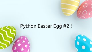 Python Easter Egg on Easter ! #2