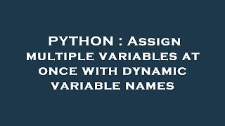 PYTHON : Assign multiple variables at once with dynamic variable names