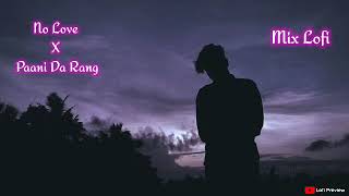 No Love X Paani Da Rang (Lofi Mix)