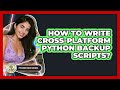 How To Write Cross-platform Python Backup Scripts? - Python Code School