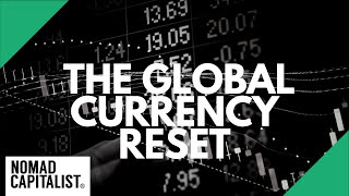 The Global Currency Reset Is It Real