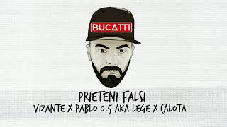 Vizante feat. Pablo 0.5 AKA Lege \u0026 Calota - Prieteni Falsi (prod. Johnny Dev)