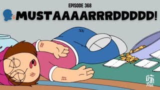 Episode 368: 🗣️MUSTAAAARRRDDDDD!