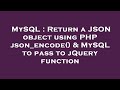 MySQL : Return a JSON object using PHP json_encode() & MySQL to pass to jQuery function