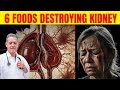 STOP EATING! These 6 Foods Destroying Your Kidney (A MUST WATCH)