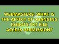 Webmasters: What is the affect of changing robots.txt file access permission?