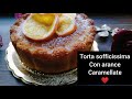 Torta sofficissima con arance caramellate