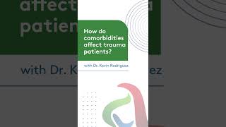 How do comorbidities affect trauma patients? | Dr. Kevin Rodriguez