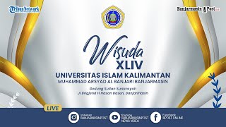 🔴LIVE: Wisuda Ke-XLIV Universitas Islam Kalimantan Muhammad Arsyad Al Banjari Banjarmasin