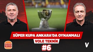Süper Kupa finali Cumhuriyet'in 100. yılında Cumhuriyet'in şehri Ankara'da oynanmalı | #6