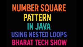 NUMBER SQUARE PATTERN IN JAVA | USING NESTED LOOPS | BHARAT TECH SHOW