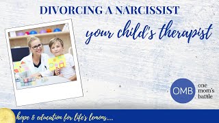 Divorcing a Narcissist: Your Child's Therapist