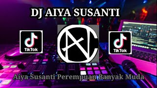 DJ AIYA SUSANTI REMIX VIRAL TIKTOK TERBARU 2023 FULL BASS | DJ AIYA SUSANTI PEREMPUAN BANYAK MUDA