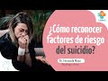 Factores de riesgo del suicidio | Dr. Fernando Mazo | Tu Salud Guía