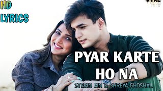 Pyaar Karte Ho Na(Lyrics)Javed Mohsin|Stebin Bin||Shreya Ghoshal||Mohsin Khan|Jasmin Bhasin|Danish S