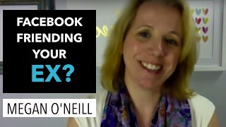 Should You Facebook Friend Request Your Ex? with Relationship Mindset Coach Megan O'Neill