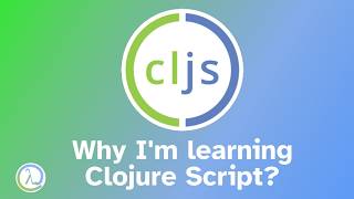 Why am I learning Clojure Script?