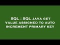 SQL : SQL java get value assigned to auto increment primary key