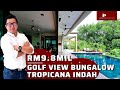 Tropicana Indah : Infinity Pool & Golf Course View Bungalow | MYR9.8mil